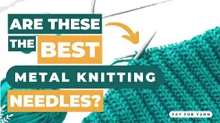 Are These the BEST metal Knitting Needles? | Yay For Yarn