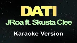 Dati - JRoa ft. Skusta Clee (Karaoke Version)