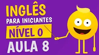 NÍVEL 0 - AULA 8 - INGLÊS PARA INICIANTES 🟣