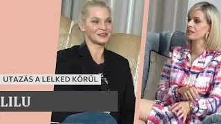 UTAZÁS A LELKED KÖRÜL - LILU