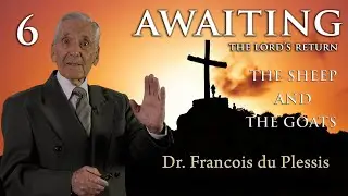 Dr. Francois du Plessis: Awaiting The Lord's Return - The Sheep & The Goats