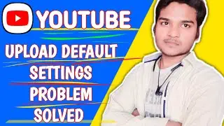 youtube upload default settings problem solved || 100% working 🔥🔥
