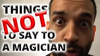 Things NOT to say to Magician