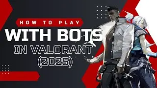 How To Play With Bots in Valorant 2025 (BEST WAY)