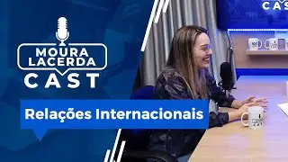 Relações Internacionais Moura Lacerda Cast #17