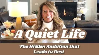A Quiet Life: The Hidden Ambition that Leads to Rest (Life Rhythms - Week 2)