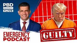 Donald Trump GUILTY in Hush Money Trial! | EMERGENCY PODCAST | PBD Podcast | Ep. 417