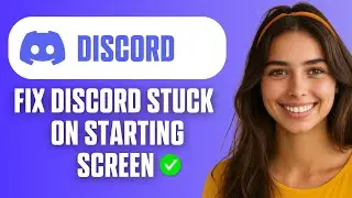 How to Fix Discord Stuck on Starting Screen (Full Guide 2026)