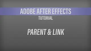 Adobe After Effects – Parent & Link