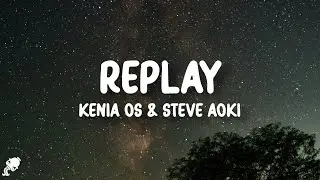 Kenia OS, Steve Aoki - Replay (Letra/Lyrics)