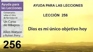 256. Help for Lesson 256 of A Course in Miracles | Authors Robert Perry and Allen Watson.