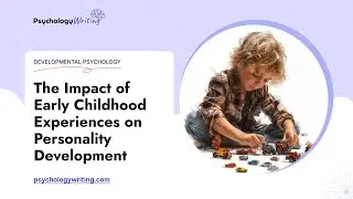 The Impact of Early Childhood Experiences on Personality Development - Essay Example