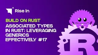 Associated Types in Rust: Leveraging Generics Effectively #17 | Build on Rust