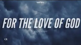 FOR THE LOVE OF GOD | by Andrew Ripp (Lyric Video)