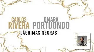 Carlos Rivera, Omara Portuondo - Lágrimas Negras (Letra)
