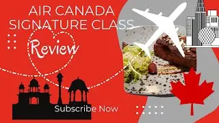 Air Canada Signature Class Review ( Vancouver To New Delhi Via Dublin)