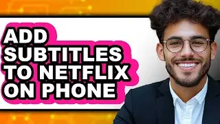 How to Add Subtitles to Netflix on Phone - Step by Step