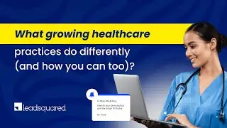 LeadSquared Healthcare CRM: Streamline Care for Better Patient Experiences
