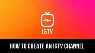How to create a IGTV channel