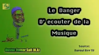 {Le Danger d'ecouter de la musique} \\ Oustaz Oumar Sall (H.A)