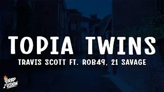 Travis Scott - TOPIA TWINS (Lyrics) ft. Rob49, 21 Savage