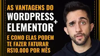 4 VANTAGENS do Wordpress e Elementor que vão te fazer Faturar R$10.000/mês