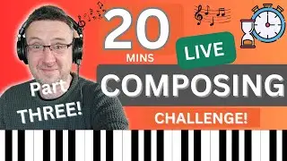 Live Composing 20 Minute Challenge Part Three
