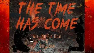 The Time Has Come - Big John & Will No Big Deal ( Official Lyric Video )