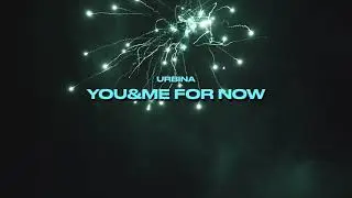 Urbina - You&Me For Now [OFFICIAL AUDIO]