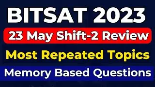 BITSAT 2023: 23 May Shift-2 Students Review | BITSAT 2023 Paper analysis and Memory Based Questions