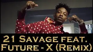 21 Savage & Future - X [REMIX]