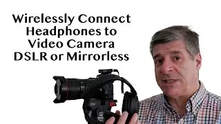 Connecting Headphones Wirelessly to Your Video Camera/DSLR/Mirrorless