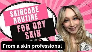 A SIMPLE AND AFFORDABLE SKINCARE ROUTINE FOR DRY SKIN WITH A MEDICAL AESTHETICIAN!!!