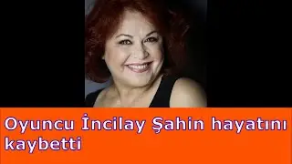 Oyuncu İncilay Şahin hayatını kaybetti...