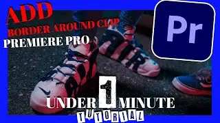 Add Border Around Clip | Adobe Premiere Pro | 1 Minute Tutorial |