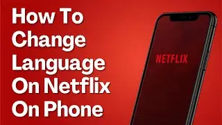 How To Change Language On Netflix On Phone