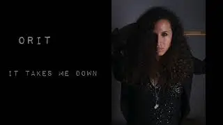 ORIT - IT TAKES ME DOWN