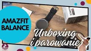 Amazfit Balance unboxing i parowanie