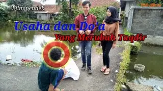 Usaha dan Do'a yang merubah Taqdir | film pendek