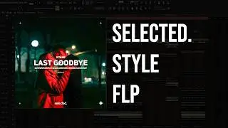 Selected. Style FLP - LAST GOODBYE w/ Original Vocals + STEMS | FL Studio Project File