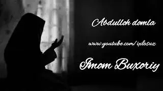 Abdulloh domla. Imom al Buxoriy haqida