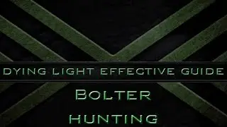 Dying Light Guide: Bolter Hunting