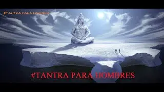 TANTRA HOMBRES - EYACULACION Y ORGASMO III