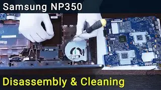 Samsung NP350 Disassembly, Fan Cleaning and Thermal Paste Replacement