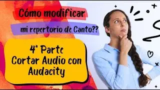 ADAPTA TU REPERTORIO DE CANTO 4ª   Cortar Audio con Audacity
