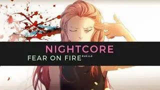 |Nightcore - Fear On Fire|