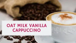 Vanilla cappuccino with oat milk recipe