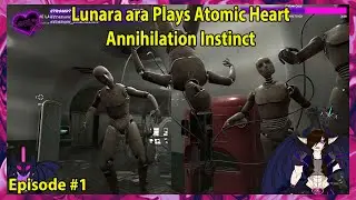 Lunara ara Plays Atomic Heart Annihilation Instinct Episode - 1
