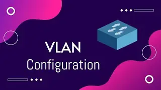 VLAN Configuration | How to configure access and trunk ports
