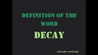 Definition of the word "Decay"